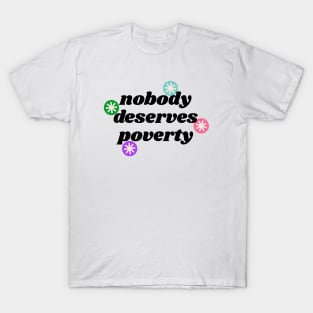 Nobody Deserves Poverty - Homeless Politics T-Shirt